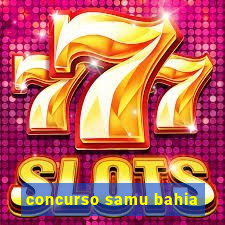 concurso samu bahia